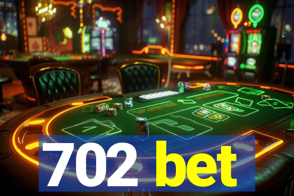 702 bet